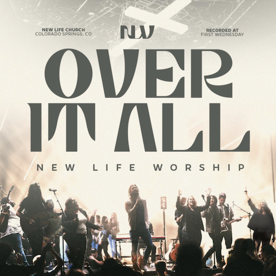 New Life Worship, `Over It All` (Images courtesy of Merge PR)